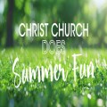 Christ Church Does ... Summer Fun